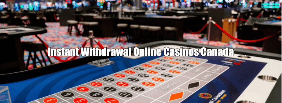 Instant Withdrawal Online Casinos Canada